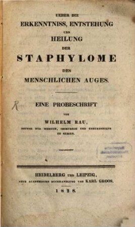Ueber die Erkenntniß, Entstehung und Heilung der Staphylome des menschlichen Auges : eine Probeschrift