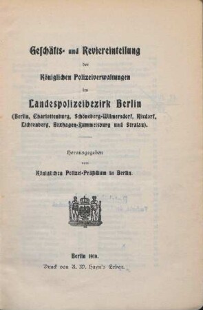 1910: Geschäfts- und Reviereinteilung der königl. Polizeiverwaltungen im Landespolizeibezirk Berlin : (Berlin, Charlottenburg, Berlin-Schöneberg-Wilmersdorf, Neukölln, Berlin-Lichtenberg und Berlin-Stralau)