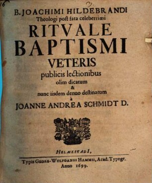 B. Joachimi Hildebrandi Theologi post fata celeberrimi Rituale Baptismi Veteris