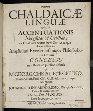 Chaldaicae Linguae eiusque Accentuationis Neceßitas & Utilitas : ex Chaldaici textus sacri Centuriae quadrante dictorum ... Philosophorum Ordinis Concessu monstrata ac publice defensa