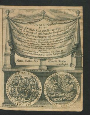Iusta Gustaviana, Das ist/ Christliche Klag- und EhrenPredigt/ bey Erhebung und abführung der Königlichen Leiche Des ... Herrn Gustavi Adolphi huius nominis Secundi et Magni, der Schweden/ Gothen und Wenden Königs/ GroßFursten in Finnland ... angedenckens/ In der Furstlichen SchloßKirchen Zu Wolgast/ den 16. Iulii, Anno 1633. gehalten