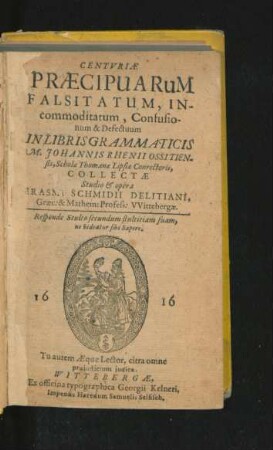 Centuriae Praecipuarum Falsitatum, Incommoditatum, Confusionum & Defectuum in Libris Grammaticis M. Johanis Rhenii Ossitiensis, Scholae Thomanae Lipsiae Conrectoris