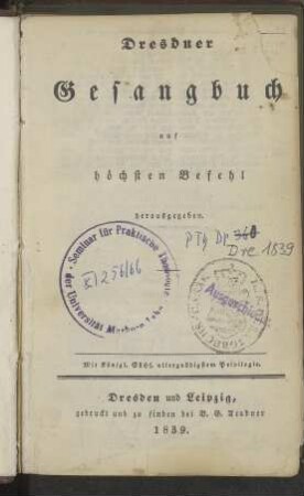 Dresdner Gesangbuch, auf höchsten Befehl herausgegeben: mit königl. Sächs. allergnädigstem Privilegio