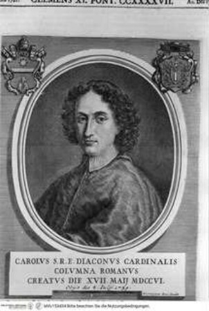 Vitae et res gestae pontificum Romanorum et S.R.E. cardinalium a Clemente X. usque ad Clementem XII. scriptae a Mario Guarnacci : quibus perducitur ad nostra haec tempora historia eorundem ab Alphonso Ciacconio aliisque descripta a S. Petro ad Clementem IX, Tomus Secundus/ Mario GuarnacciPorträt des Kardinals Carlo Colonna - Vita et res gestae ponteficum Romanorum Clemens X - Clemens XII. Tomus Secundus.