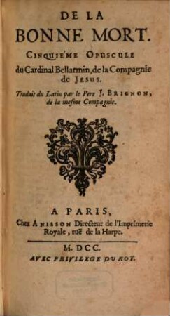Opuscules Du Cardinal Bellarmin de la Compagnie de Jesus, 5. De La Bonne Mort