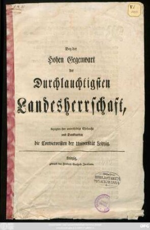 Bey der Hohen Gegenwart der Durchlauchtigsten Landesherrschaft, bezeigten ihre unterthänige Ehrfurcht und Dankbarkeit die Convictoristen der Universität Leipzig