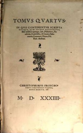 Christophorus Froschoverus pio lectori S.D. En damus tibi Christianissime Lector, Commentaria Bibliorum Et Illa Brevia Quidem Ac Catholica, eruditissimi simul & piissimi viri Chuonradi Pellicani Rubeaquensis : qui & Vulgatam commentariis inseruit aeditionem, sed ad Hebraicam lectionem accurate emendatam. Habes aut[em] in hoc opere quicquid syncerae theologiae est. Ideoq[ue] si sapis ex ipso potius Sacroru[m] fonte, quam rivulis Religionem veram imbibe, 4. In Quo Continentur Scripta Reliqua, Quae Vocant Hagiographa, libri videlicet quinque, Iob, Psalterium, Parabolae, Ecclesiastes, & Cantica Salomonis, Comment. Chuon. Pel. Rub. illustrati