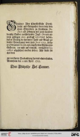 Gleichwie Ihro Churfürstliche Durchleucht aus Gelegenheit deren von dem Cent-Schreibern zu Kirchheim Dachert als Obmann mit zwey hundert dreyßig Gulden nachsuchender Jagd-Diaeten unterm gestrigen dato gnädigst rescribiret haben ... : Mannheim den 11ten April 1755
