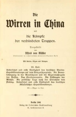 Teil 3: Ueberfahrt und erste Thätigkeit des deutschen Marine-Expeditionskorps auf dem Kriegsschauplatze. Die Boxerbewegung in der Mandschurei und die Gegenmaßregeln der Russen. Das Oberkommando. Die Rüstungen der Mächte. Die politische Lage nach der Einnahme von Peking. Ueberfahrt und erste Thätigkeit des deutschen Ostasiatischen Expeditionskorps