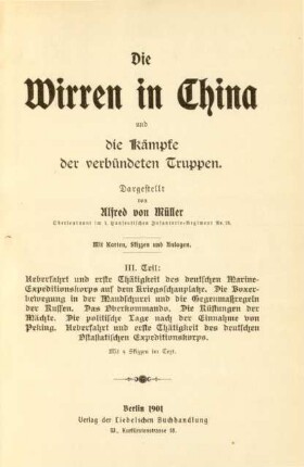 Teil 3: Ueberfahrt und erste Thätigkeit des deutschen Marine-Expeditionskorps auf dem Kriegsschauplatze. Die Boxerbewegung in der Mandschurei und die Gegenmaßregeln der Russen. Das Oberkommando. Die Rüstungen der Mächte. Die politische Lage nach der Einnahme von Peking. Ueberfahrt und erste Thätigkeit des deutschen Ostasiatischen Expeditionskorps