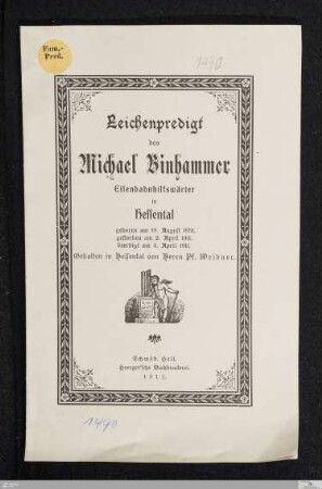 Leichenpredigt des Michael Binhammer Eisenbahnhilfswärter in Hessental : geboren am 19. August 1851. gestorben am 2. April 1911. beerdigt am 4. April 1911