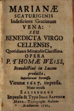 Marianae scaturiginis indeficiens gratiarum vera, seu benedicta Virgo Cellensis, quotidianis miraculis clarissima : nunc recusa
