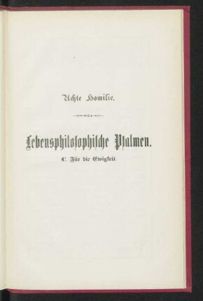 Achte Homilie. Lebensphilosophische Psalmen. C. Für die Ewigkeit.
