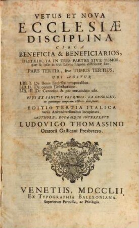 Vetus et nova ecclesiae disciplina circa beneficia et beneficiarios : distributa in tres partes sive tomos ..., 3