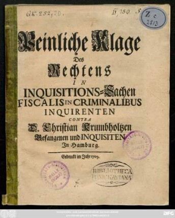 Peinliche Klage Des Rechtens In Inquisitions-Sachen Fiscalis In Criminalibus Inquirenten Contra D. Christian Krumbholtzen Gefangenen und Inquisiten In Hamburg