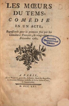 Les Mœurs Du Tems : Comedie En Un Acte ; Représentée pour la premiere fois par les Comédiens François, le vingt-deux Décembre 1760