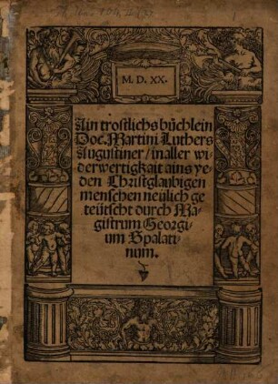 Ain trostlichs buchlein Doc. Martini Luthers Augustiner, in aller widerwertigkait ains yeden Christglaubigen menschen