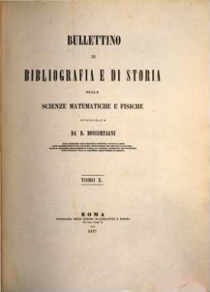 Bullettino di bibliografia e di storia delle scienze matematiche e fisiche. 10, 10. 1877