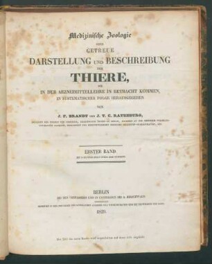 Medizinische Zoologie oder getreue Darstellung und Beschreibung der Thiere, die in der Arzneimittellehre in Betracht kommen, / in systematischer Folge herausgegeben von J.F. Brandt und J.T.C. Ratzeburg 1.Bd
