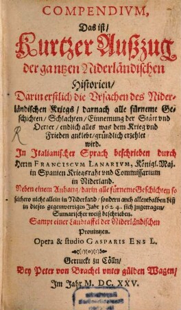 Compendium : Das ist Kurtzer Außzug der gantzen Niderländischen Historien, darinnen die Ursachen des Niderländischen Kriegs, darnach alle fürneme Geschichten ...