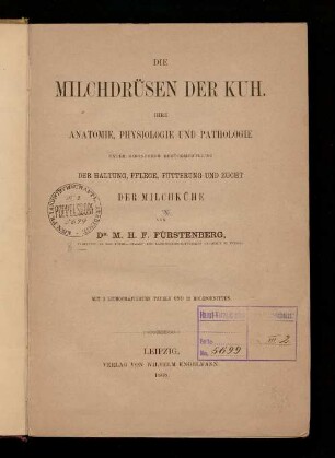 Die Milchdrüsen der Kuh : ihre Anatomie, Physiologie und Pathologie ; unter besonderer Berücksichtigung der Haltung, Pflege, Fütterung und Zucht der Milchkühe ; mit 3 lithographirten Tafeln und 22 Holzschnitten