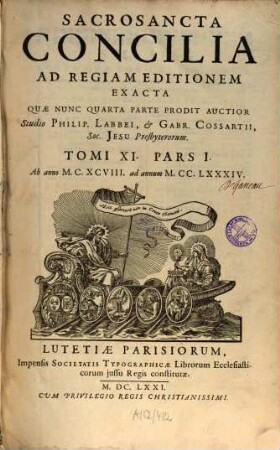 Sacrosancta Concilia Ad Regiam Editionem Exacta : Quæ Nunc Quarta Parte Prodit Auctior, Tomi XI.. Ab anno M.C.XCVIII. ad annum M.CC.LXXXIV.