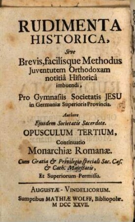 Historischer Anfang, Oder: Kurtze und leichte Weise, die Catholische Jugend in der Historie zu unterrichten : Für die Schulen der Gesellschaft Jesu in der Ober-Teutschen Provintz Verfasset, 3. Fortsetzung der Römischen Monarchie
