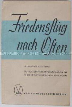 Propagandistische Dokumentation über die erste Reise einer Delegation der FDJ in die Sowjetunion 1946