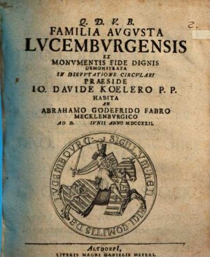 Familia Augusta Lucemburgensis : ex monumentis fide dignis demonstrata in dispvtatione circvlari