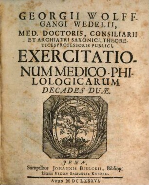 Georgii Wolfgangi Wedelii Exercitationum Medico-Philologicarum Sacrarum Et Profanarum Decas .... 1/2