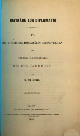 Beiträge zur Diplomatik, IV. Die Mundbriefe, Immunitäten und Privilegien der ersten Karolinger bis zum Jahre 840