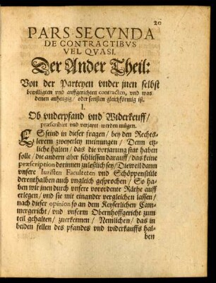 Pars Secunda De Contractibus Vel Quasi. Der Ander Theil: Von der Parteyen under inen selbst bewilligten und auffgerichten contracten, und was denen anhengig/ oder sonsten gleichförmig ist.