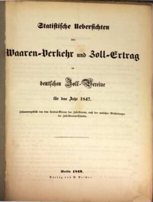 Statistische Uebersichten über Waaren-Verkehr und Zoll-Ertrag im Deutschen Zoll-Vereine : für das Jahr .... 1847