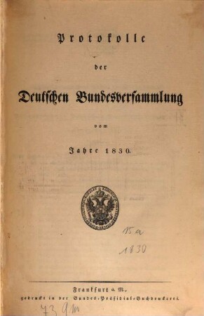 Protokolle der Deutschen Bundesversammlung, [15],[a.] 1830 = Sitzung 1 - 22 = Febr. - Juli