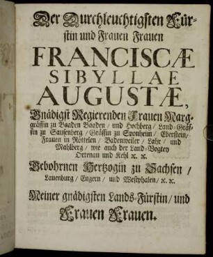 Der Durchleuchtigsten Fürstin und Frauen Frauen Franciscæ Sibyllae Augustæ,[...]