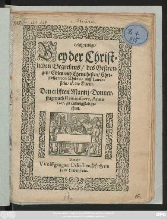 Leichpredigt/|| Bey der Christ=||lichen Begrebnis/ des Gestren=||gen/ Edlen ... Chri=||stoffen von Thüna/ auff Lawen=||stein/ #[et]c. des Eltern.|| Den eilfften Martij/ Donner=||stag nach Reminiscere, Anno || 1585. zu Ludwigstad ge=||than.|| Durch/|| VVolffgangum Ochesium, Pfarherrn || zum Lawenstein.||