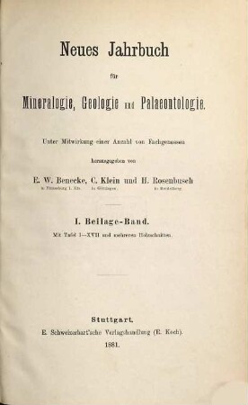 Neues Jahrbuch für Mineralogie, Geologie und Paläontologie. Beilagebände. 1. 1881