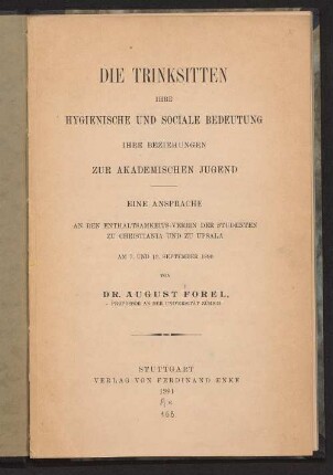 Die Trinksitten : ihre hygienische und sociale Bedeutung ; ihre Beziehungen zur akademischen Jugend ; eine Ansprache an den Enthaltsamkeits-Verein der Studenten zu Christiana und zu Upsala am 7. und 13. September 1890