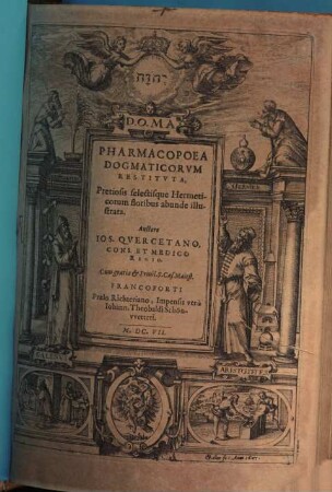 Iosephi Qvercetani, Doctoris Mediciqve Regii, Tractatvs Dvo : Quorum prior inscribitur Diæteticon Polyhistoricvm, Alter verò Pharmacopoea Dogmaticorvm Restitvta ; Opera vticunque varia, magnæ vtilitatis ac delectationis, quod multa historica, philosophica & medica pretiosis selectisq[ue] Hermeticorum floribus abunde illustrata, tam conseruandæ sanitati, quàm variis curandis morbis necessaria contineant