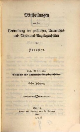 Mittheilungen aus der Verwaltung der Geistlichen, Unterrichts- u.Medicinal-Angelegenheiten in Preußen. Abtheilung 1, Geistliche und Unterrichts-Angelegenheiten. 1. 1847, Abthl. 1