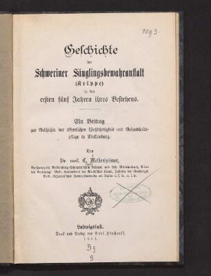 Geschichte der Schweriner Säuglingsbewahranstalt (Krippe) in den ersten fünf Jahren ihres Bestehens : ein Beitrag zur Geschichte der öffentlichen Wohltätigkeit und Gesundheitspflege in Mecklenburg