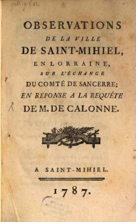 Observations de la ville de Saint-Mihiel en Lorraine sur l'echange du Comté de Sancerre : en réponse a la requéte de M. de Calonne