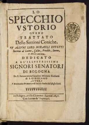 Lo specchio ustorio overo trattato delle settioni coniche, et alcuni loro mirabili effetti intorno al lume, caldo, freddo, suono, e moto ancora
