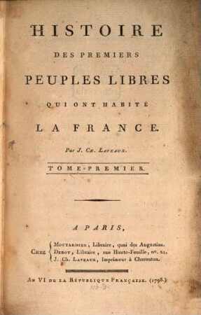 Histoire Des Premiers Peuples Libres Qui Ont Habité La France. Tome Premier