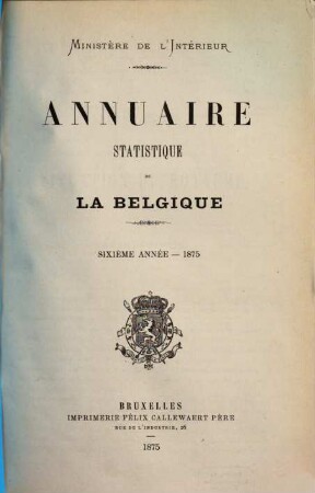 Annuaire statistique de la Belgique. 6, 6. 1875
