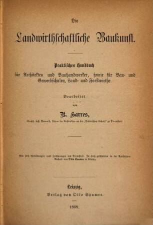 Die Schule der Baukunst : ein Handbuch für Architekten, Bau- und Gewerbschulen, sowie zum Selbstunterricht für Bauhandwerker und Bauunternehmer, 4,2. Die landwirthschaftliche Baukunst : praktisches Handbuch für Architekten und Bauhandwerker, sowie für Bau- und Gewerbeschulen, Land- und Forstwirthe