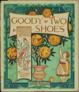 Goody two shoes / [Illustr.:] Walter Crane. - (Walter Crane's toy books. Shilling series). - (Routledge's shilling toy books ; Nr. 71)