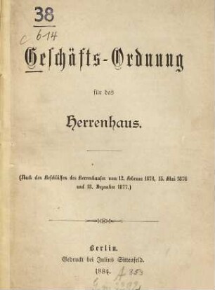 Geschäfts-Ordnung für das Herrenhaus : in der durch die Beschlüsse des Herrenhauses vom ... festgestellten Fassung. 1874/77