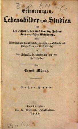 Erinnerungen, Lebensbilder und Studien aus den ersten sieben und dreißig Jahren eines teutschen Gelehrten : mit Rückblicken auf das öffentliche, politische, intellektuelle und sittliche Leben von 1815 bis 1835 in der Schweiz, in Teutschland und den Niederlanden, 1