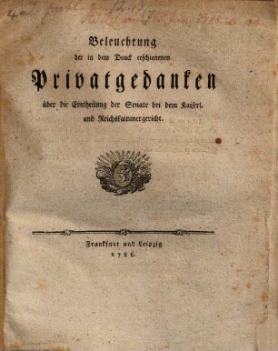 Beleuchtung der in dem Druck erschienenen Privatgedanken über die Eintheilung der Senate bei dem Kaiserl. und Reichskammergericht